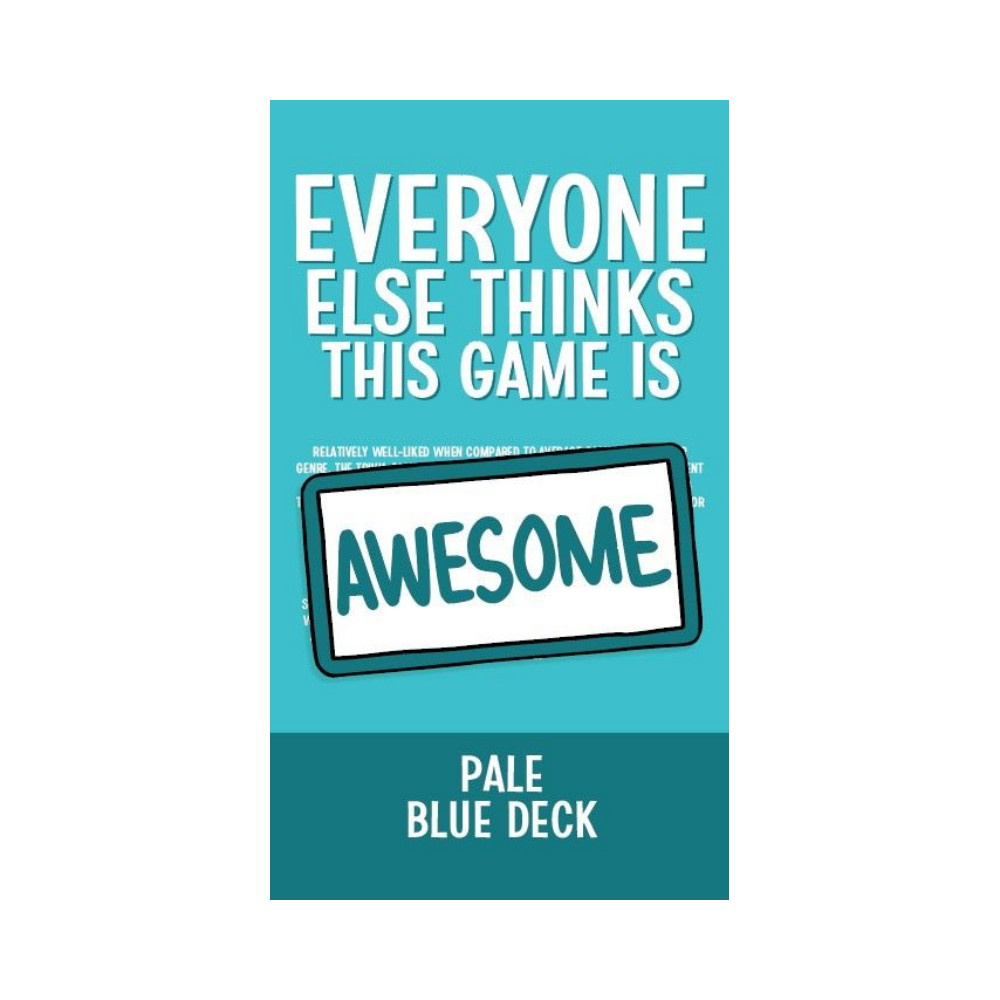 Everyone Else Thinks This Game is Awesome: Pale Blue Deck (Exp.)